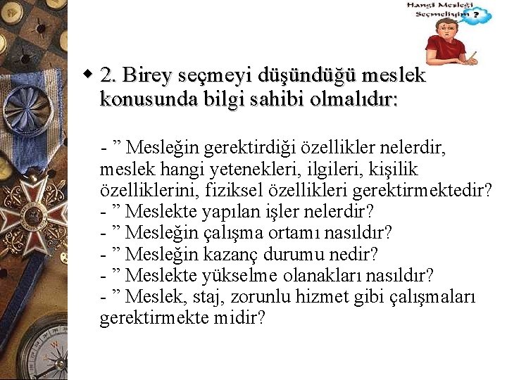 w 2. Birey seçmeyi düşündüğü meslek konusunda bilgi sahibi olmalıdır: - ” Mesleğin gerektirdiği