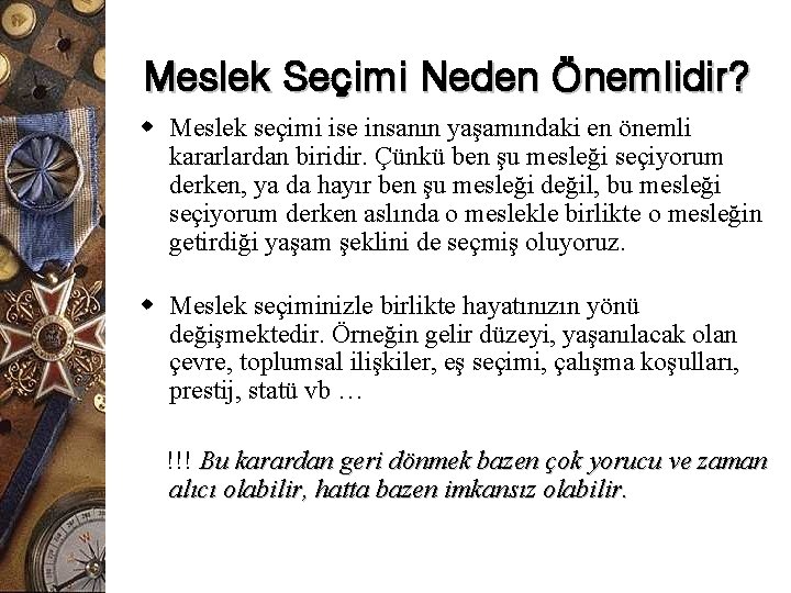 Meslek Seçimi Neden Önemlidir? w Meslek seçimi ise insanın yaşamındaki en önemli kararlardan biridir.