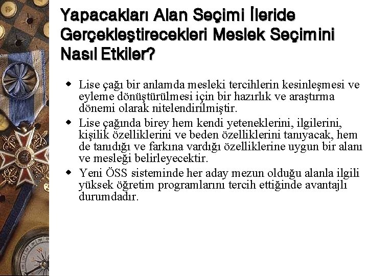 Yapacakları Alan Seçimi İleride Gerçekleştirecekleri Meslek Seçimini Nasıl Etkiler? w Lise çağı bir anlamda