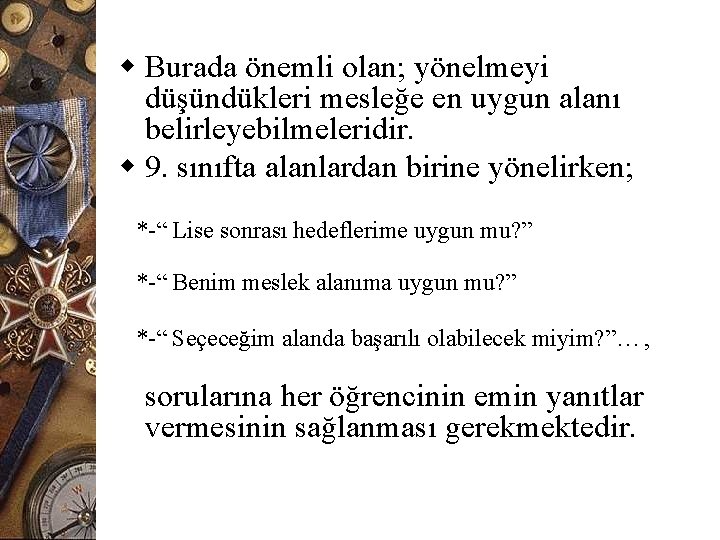 w Burada önemli olan; yönelmeyi düşündükleri mesleğe en uygun alanı belirleyebilmeleridir. w 9. sınıfta