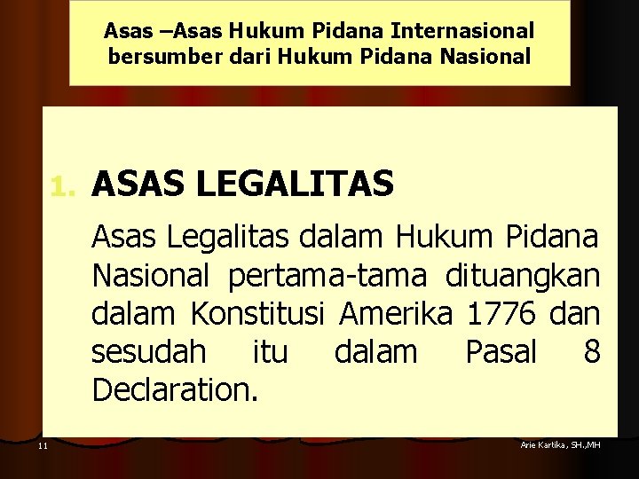 Asas –Asas Hukum Pidana Internasional bersumber dari Hukum Pidana Nasional 1. ASAS LEGALITAS Asas