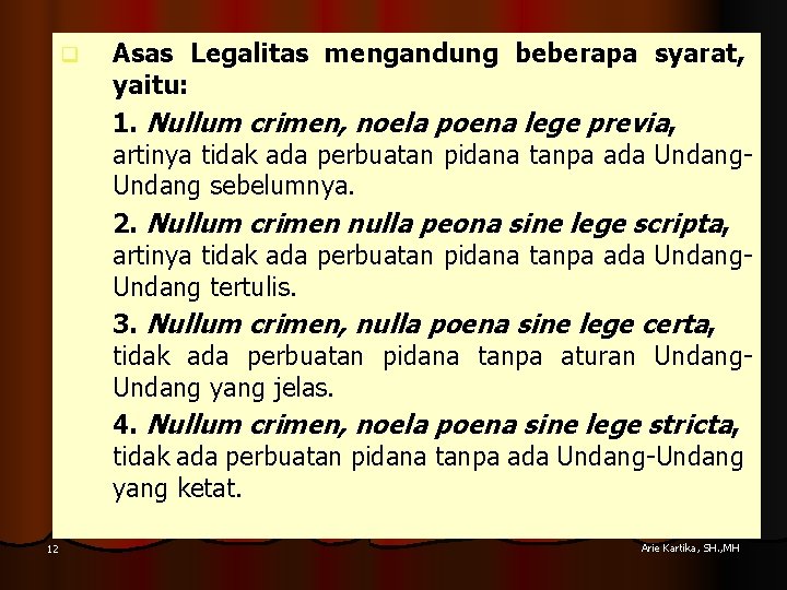 q 12 Asas Legalitas mengandung beberapa syarat, yaitu: 1. Nullum crimen, noela poena lege