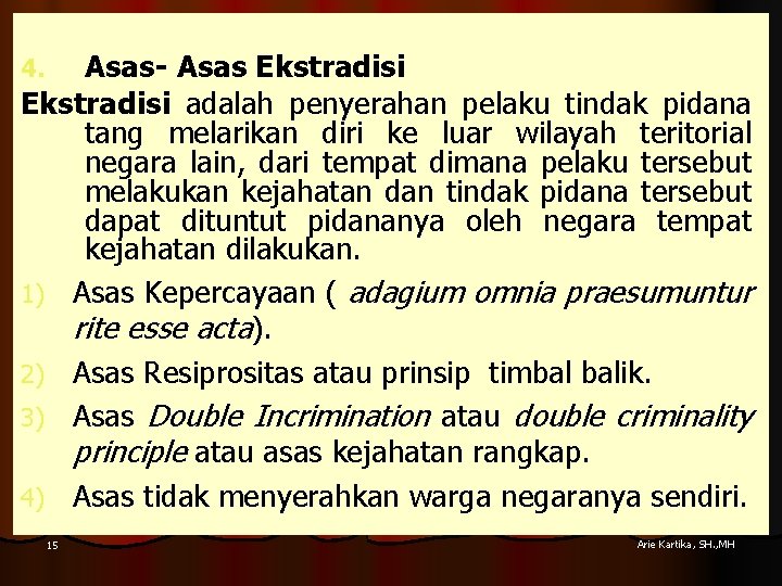 Asas- Asas Ekstradisi adalah penyerahan pelaku tindak pidana tang melarikan diri ke luar wilayah