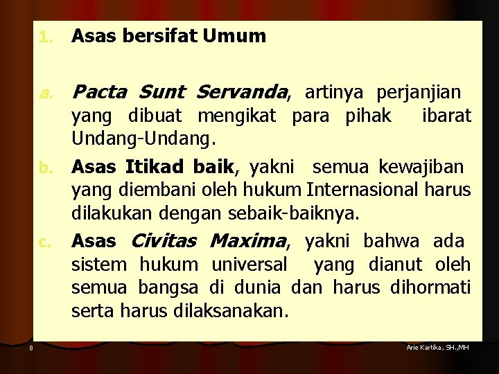 1. Asas bersifat Umum a. Pacta Sunt Servanda, artinya perjanjian yang dibuat mengikat para