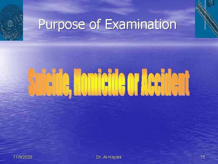 Purpose of Examination 11/9/2020 Dr. Al-Hayani 15 