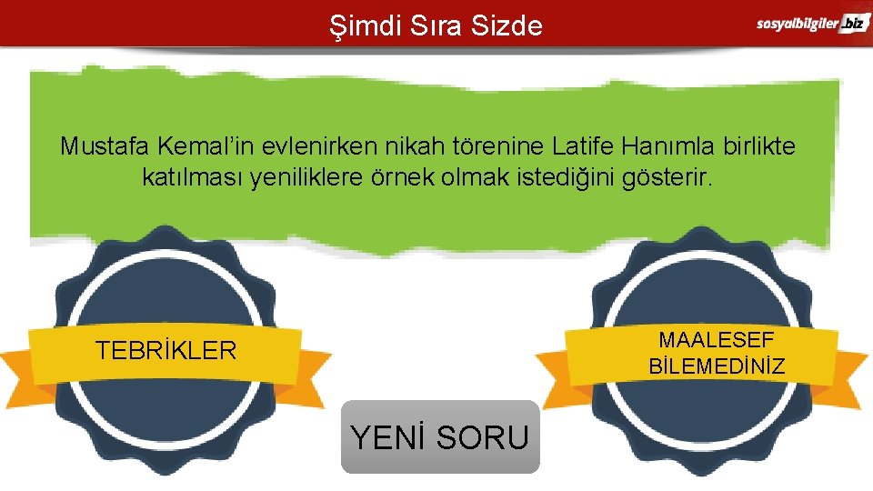 Şimdi Sıra Sizde Mustafa Kemal’in evlenirken nikah törenine Latife Hanımla birlikte katılması yeniliklere örnek Şimdi Sıra Sizde Mustafa Kemal’in evlenirken nikah törenine Latife Hanımla birlikte katılması yeniliklere örnek