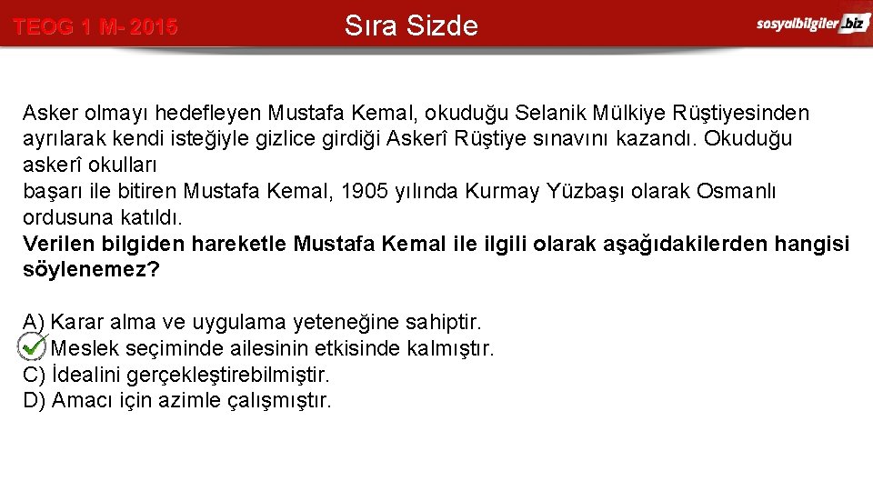 TEOG 1 M- 2015 Sıra Sizde Asker olmayı hedefleyen Mustafa Kemal, okuduğu Selanik Mülkiye