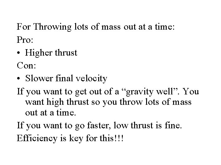 For Throwing lots of mass out at a time: Pro: • Higher thrust Con: