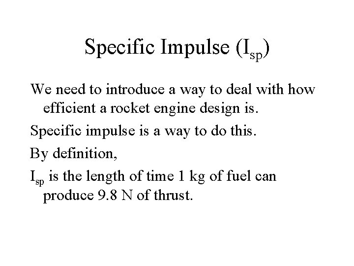 Specific Impulse (Isp) We need to introduce a way to deal with how efficient
