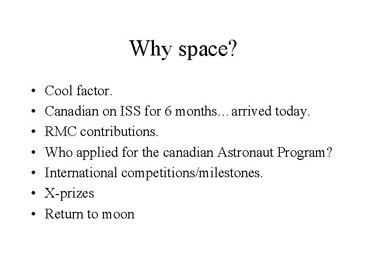 Why space? • • Cool factor. Canadian on ISS for 6 months…arrived today. RMC