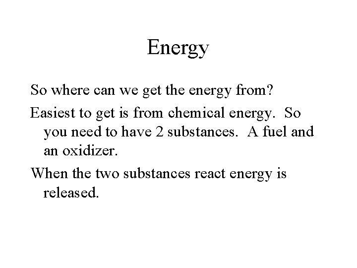 Energy So where can we get the energy from? Easiest to get is from
