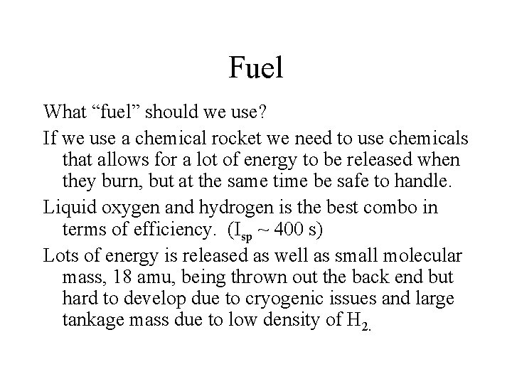 Fuel What “fuel” should we use? If we use a chemical rocket we need