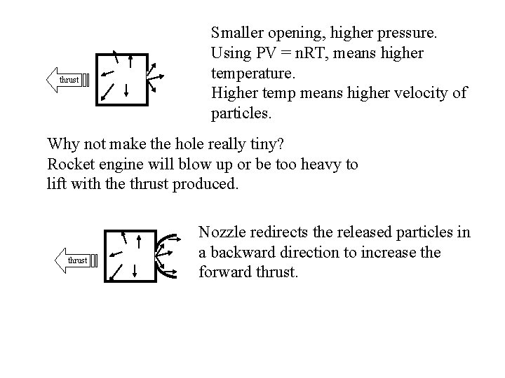 thrust Smaller opening, higher pressure. Using PV = n. RT, means higher temperature. Higher