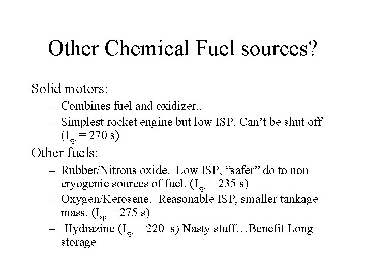 Other Chemical Fuel sources? Solid motors: – Combines fuel and oxidizer. . – Simplest