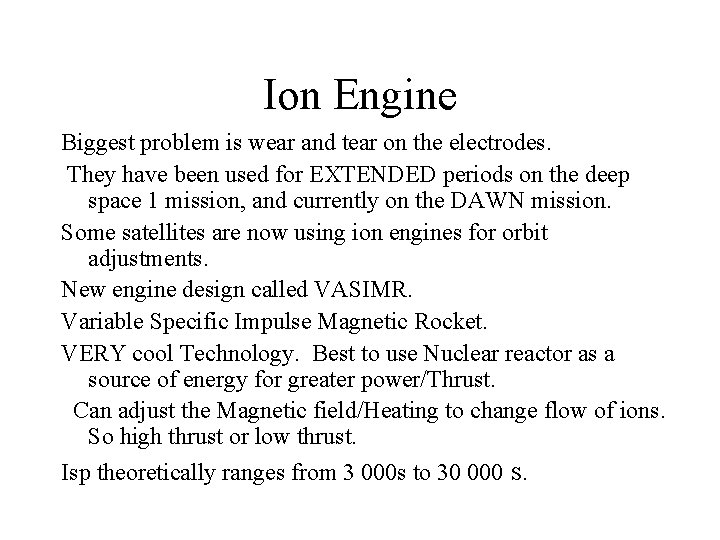 Ion Engine Biggest problem is wear and tear on the electrodes. They have been
