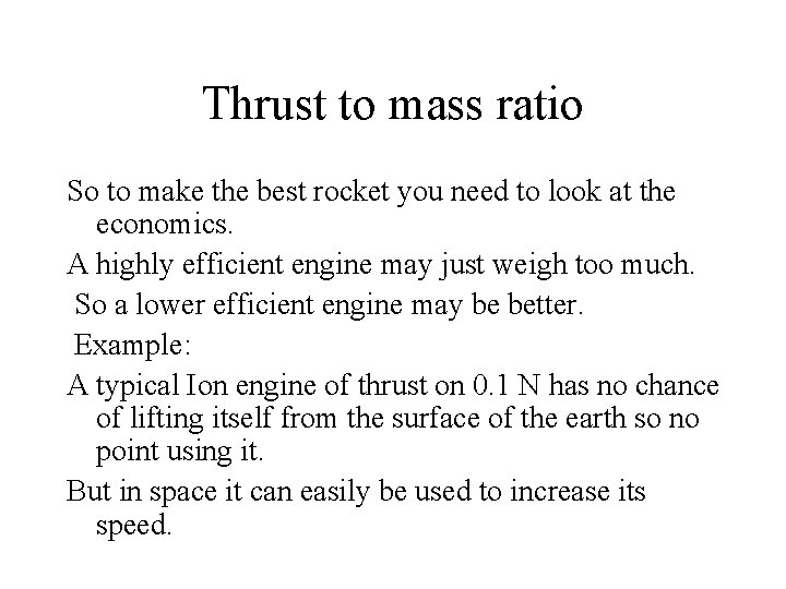 Thrust to mass ratio So to make the best rocket you need to look