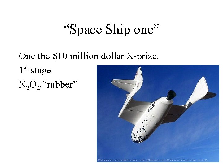 “Space Ship one” One the $10 million dollar X-prize. 1 st stage N 2