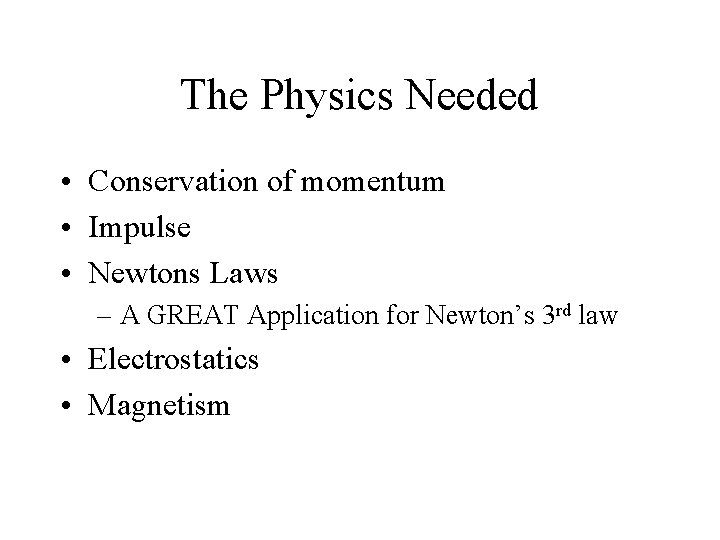 The Physics Needed • Conservation of momentum • Impulse • Newtons Laws – A