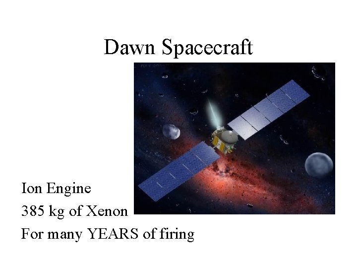 Dawn Spacecraft Ion Engine 385 kg of Xenon For many YEARS of firing 