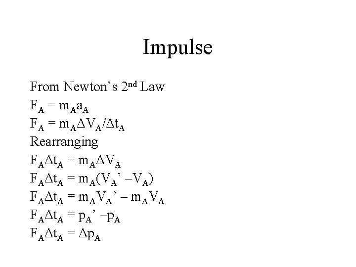 Impulse From Newton’s 2 nd Law F A = m Aa A FA =
