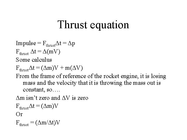 Thrust equation Impulse = FthrustΔt = Δp Fthrust Δt = Δ(m. V) Some calculus