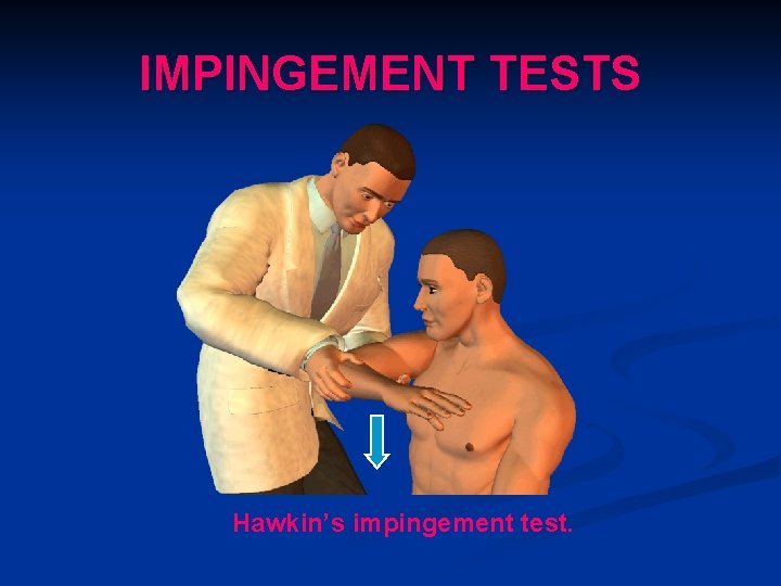 IMPINGEMENT TESTS Hawkin’s impingement test. 