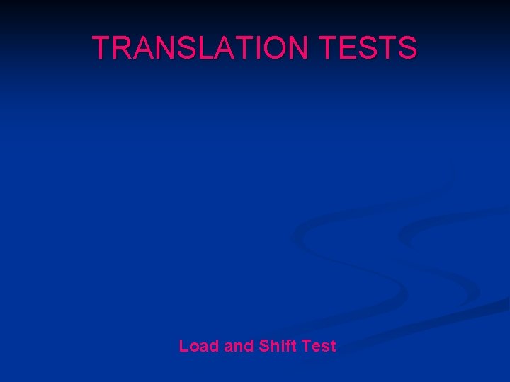 TRANSLATION TESTS Load and Shift Test 