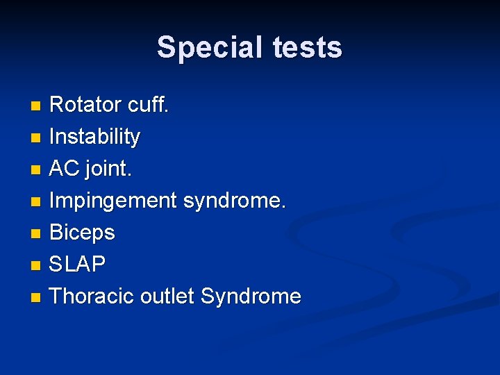 Special tests Rotator cuff. n Instability n AC joint. n Impingement syndrome. n Biceps