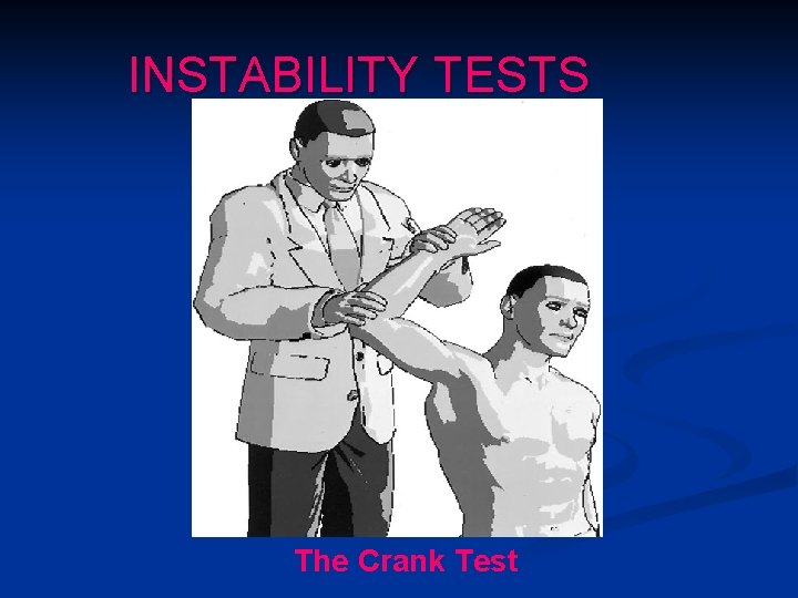 INSTABILITY TESTS The Crank Test 