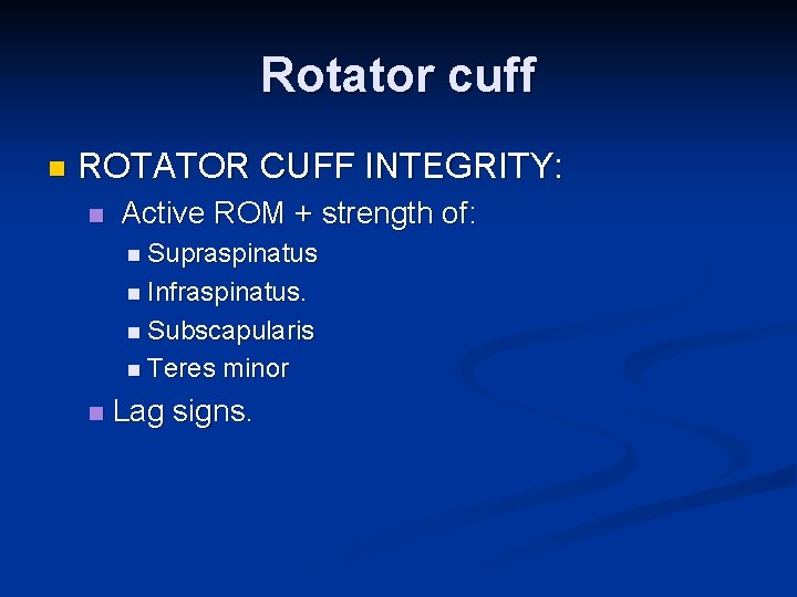 Rotator cuff n ROTATOR CUFF INTEGRITY: n Active ROM + strength of: n Supraspinatus