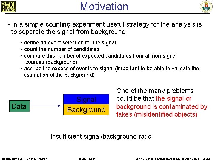 Motivation • In a simple counting experiment useful strategy for the analysis is to