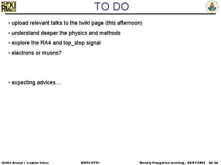 TO DO • upload relevant talks to the twiki page (this afternoon) • understand