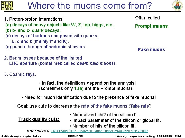Where the muons come from? 1. Proton-proton interactions (a) decays of heavy objects like