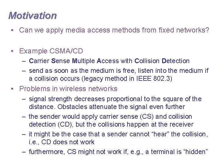 Motivation • Can we apply media access methods from fixed networks? • Example CSMA/CD