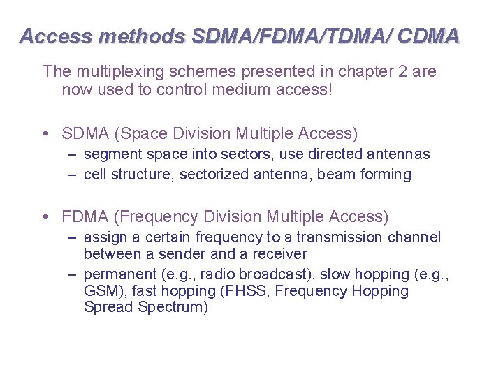 Access methods SDMA/FDMA/TDMA/ CDMA The multiplexing schemes presented in chapter 2 are now used
