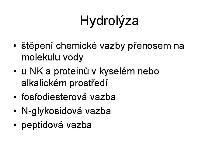 Hydrolýza • štěpení chemické vazby přenosem na molekulu vody • u NK a proteinů