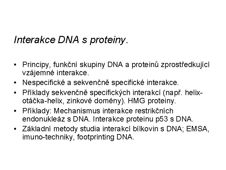 Interakce DNA s proteiny. • Principy, funkční skupiny DNA a proteinů zprostředkující vzájemné interakce.