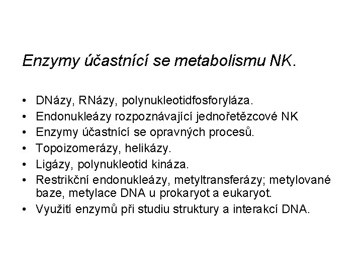 Enzymy účastnící se metabolismu NK. • • • DNázy, RNázy, polynukleotidfosforyláza. Endonukleázy rozpoznávající jednořetězcové