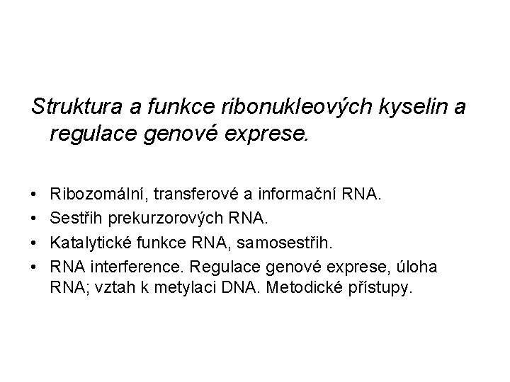 Struktura a funkce ribonukleových kyselin a regulace genové exprese. • • Ribozomální, transferové a