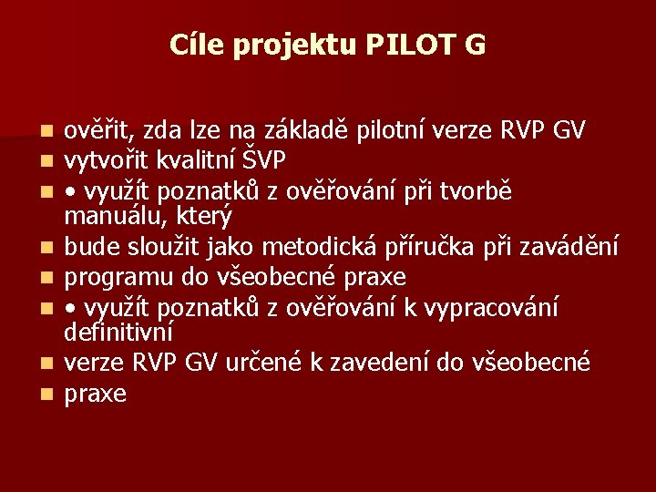 Cíle projektu PILOT G n n n n ověřit, zda lze na základě pilotní