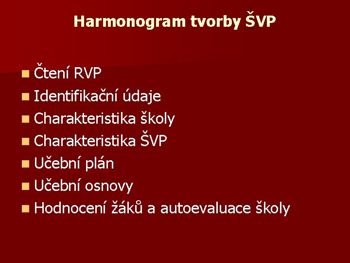 Harmonogram tvorby ŠVP n Čtení RVP n Identifikační údaje n Charakteristika školy n Charakteristika