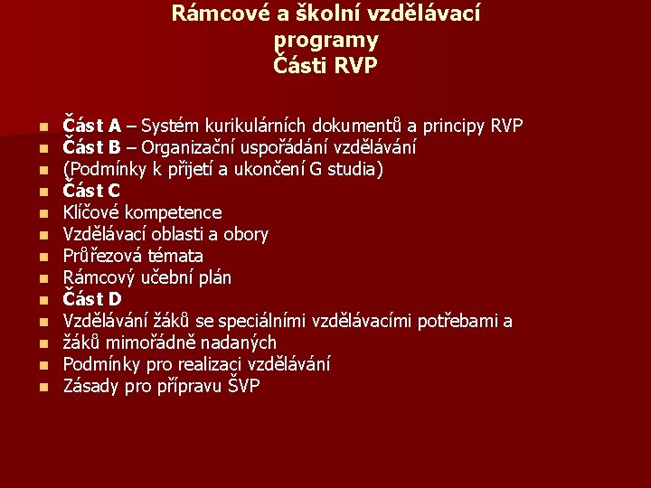 Rámcové a školní vzdělávací programy Části RVP n n n n Část A –