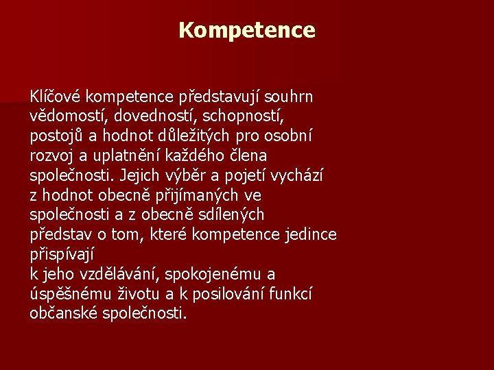 Kompetence Klíčové kompetence představují souhrn vědomostí, dovedností, schopností, postojů a hodnot důležitých pro osobní