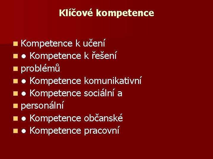 Klíčové kompetence n Kompetence k učení n ● Kompetence k řešení n problémů n