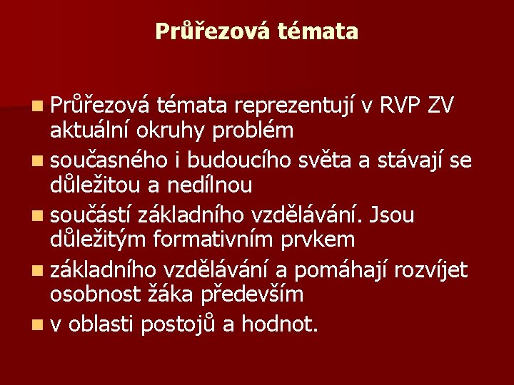 Průřezová témata n Průřezová témata reprezentují v RVP ZV aktuální okruhy problém n současného