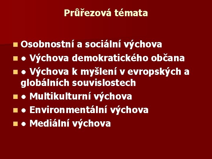 Průřezová témata n Osobnostní a sociální výchova n ● Výchova demokratického občana n ●