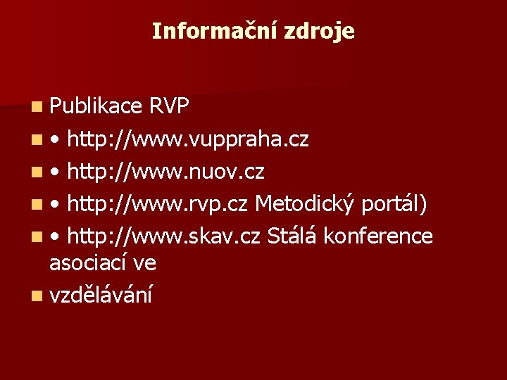 Informační zdroje n Publikace RVP n • http: //www. vuppraha. cz n • http: