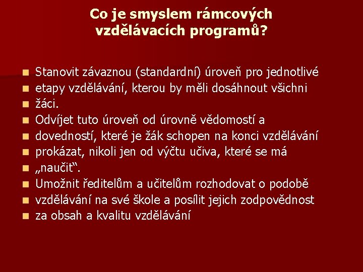 Co je smyslem rámcových vzdělávacích programů? n n n n n Stanovit závaznou (standardní)