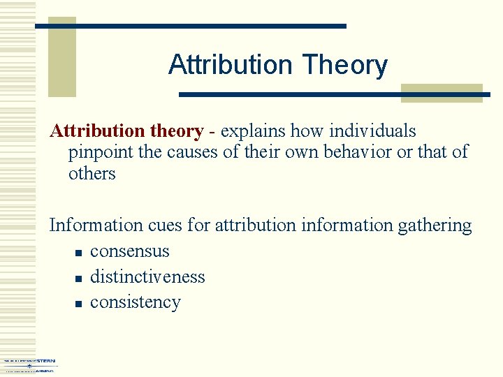 Attribution Theory Attribution theory - explains how individuals pinpoint the causes of their own