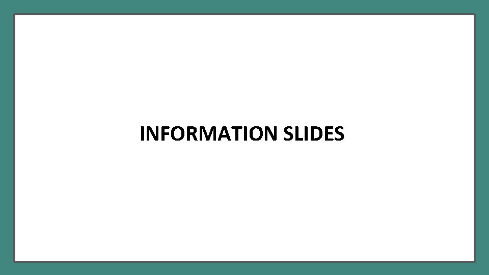 INFORMATION SLIDES 